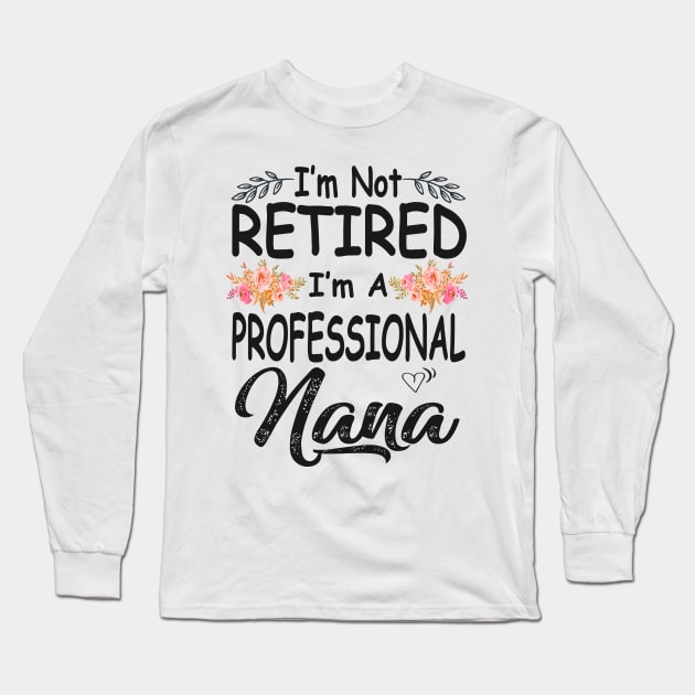 nana im not retired im a professional nana Long Sleeve T-Shirt by Bagshaw Gravity